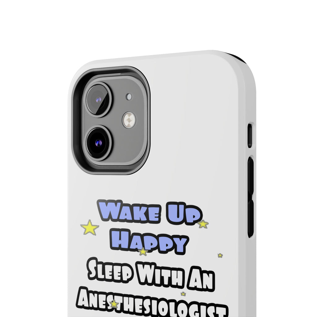 Wake Up Happy .. Sleep With Anesthesiologist Asst - Tough Phone Cases