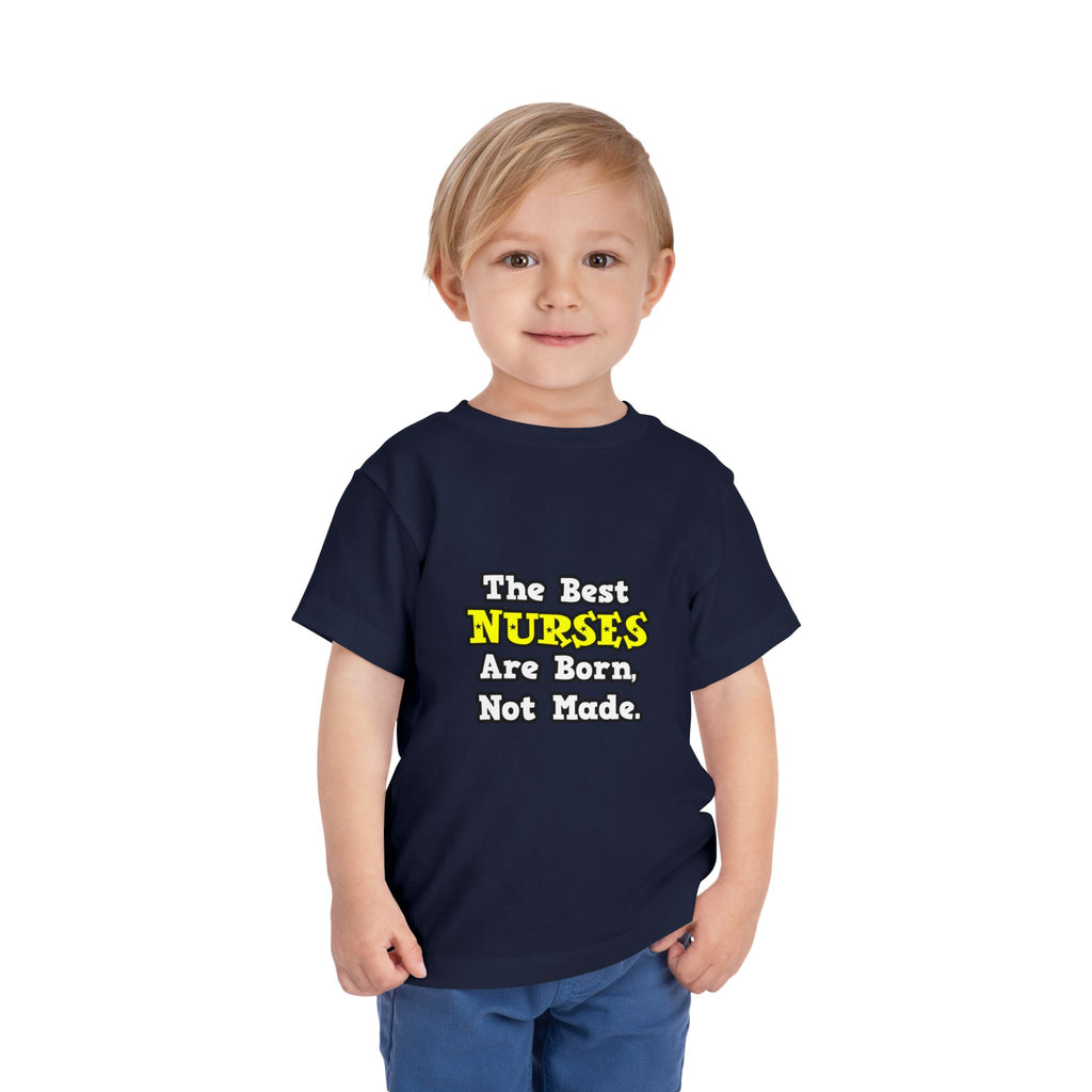 The Best Nurses Are Born, Not Made - Toddler Short Sleeve Tee
