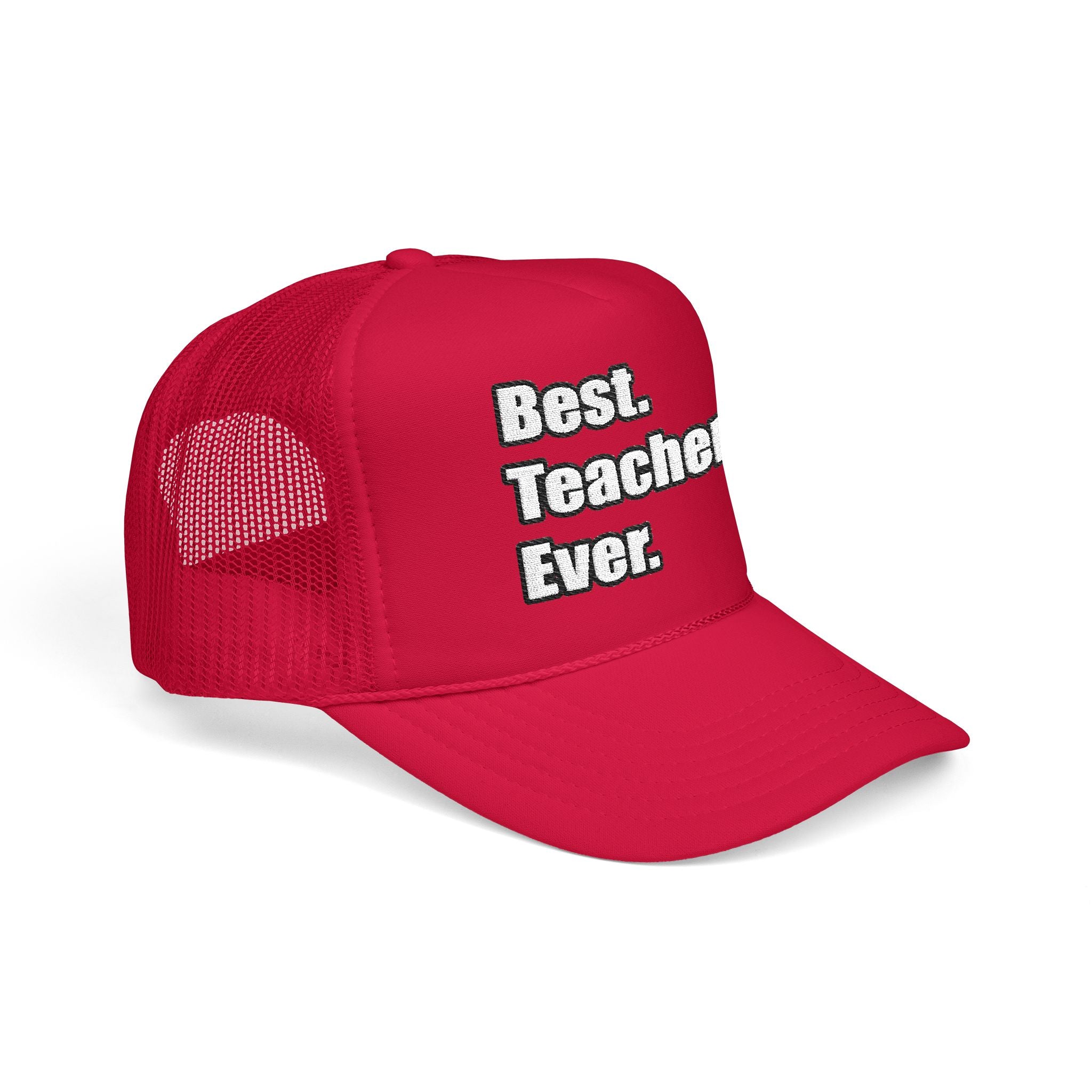 best teacher ever - Foam Trucker Hat