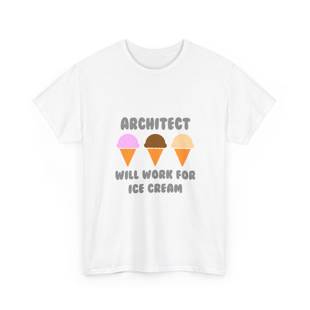 Architect ... Will Work For Ice Cream - Unisex Heavy Cotton Tee