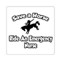 Save a Horse, Ride an Emergency Nurse - Square Stickers