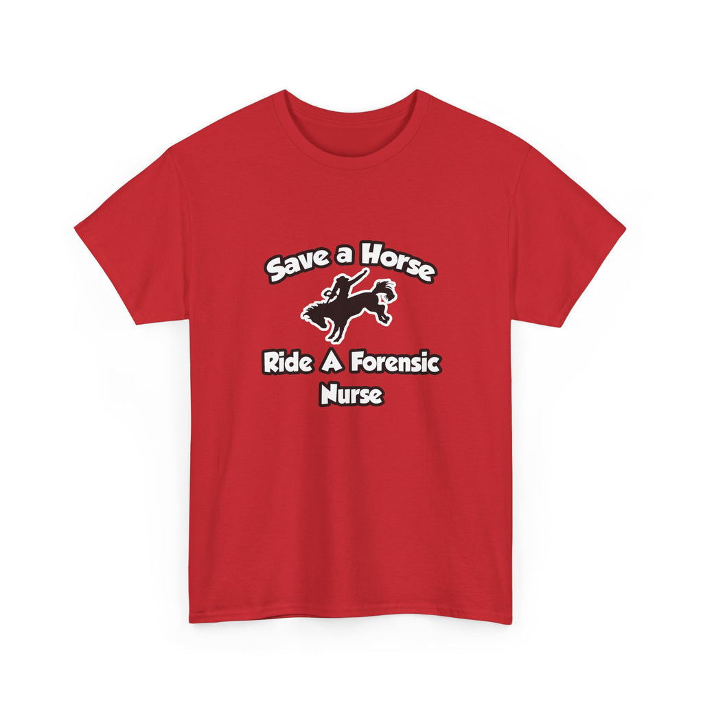 Save a Horse, Ride a Forensic Nurse - Unisex Heavy Cotton Tee