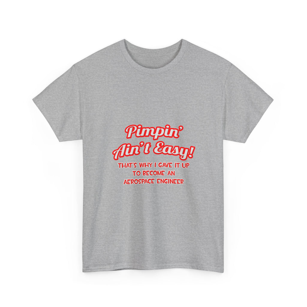 Pimpin' Ain't Easy .. Aerospace Engineer - Unisex Heavy Cotton Tee