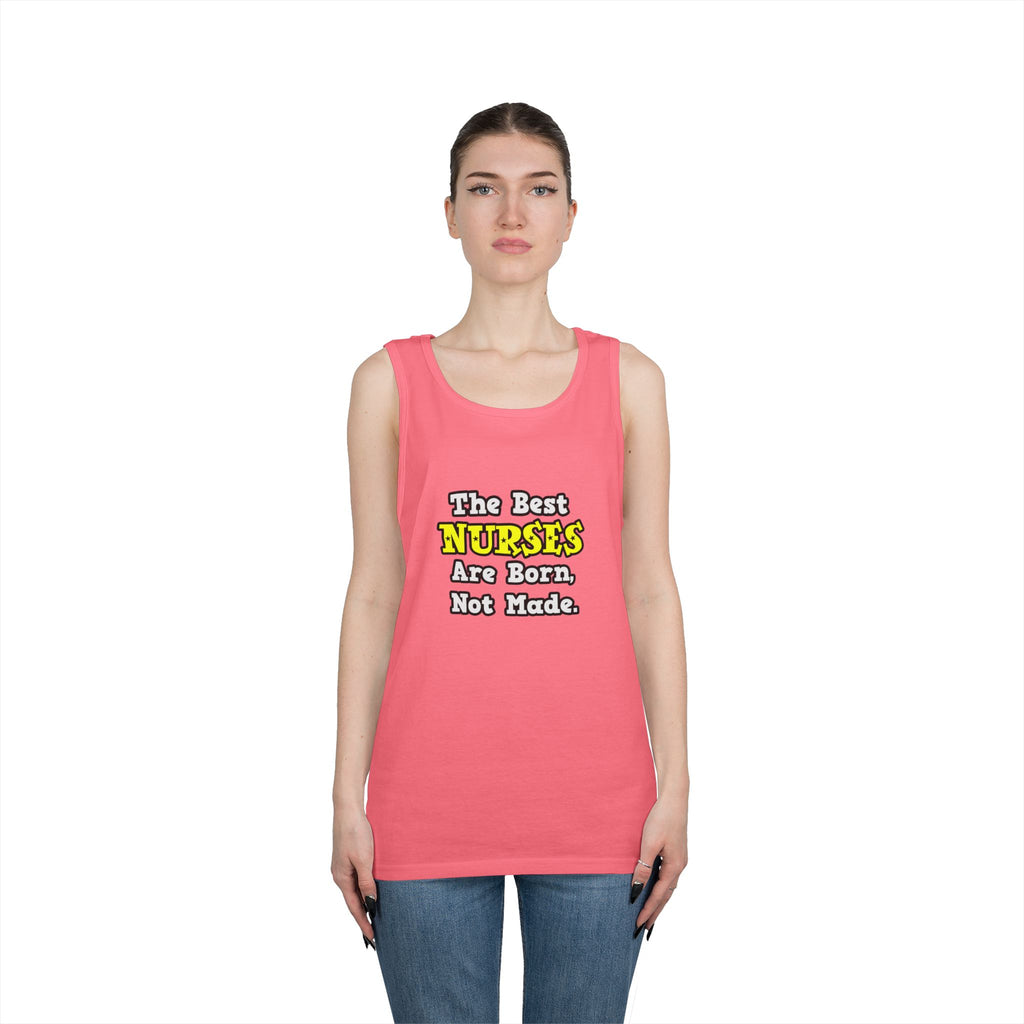The Best Nurses Are Born, Not Made - Unisex Heavy Cotton Tank Top