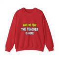 Have No Fear, The Teacher Is Here - Unisex Heavy Blend™ Crewneck Sweatshirt