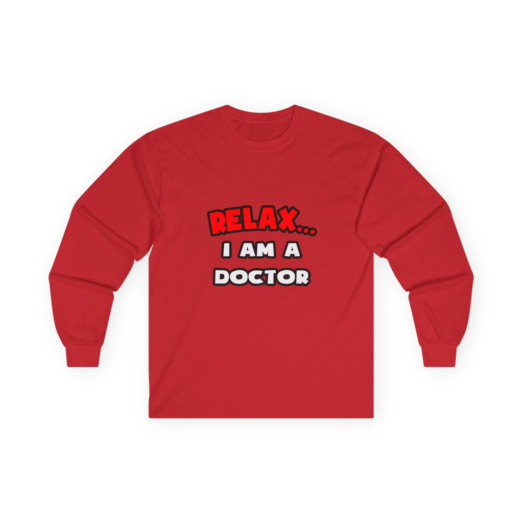Relax ... I Am A Doctor - Unisex Ultra Cotton Long Sleeve Tee