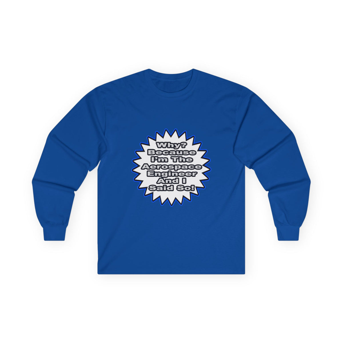 Aerospace Engineer...Because I Said So - Unisex Ultra Cotton Long Sleeve Tee