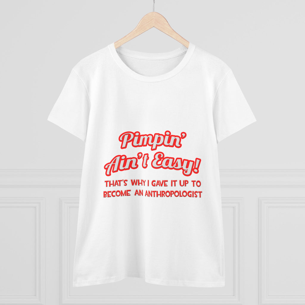 Pimpin' Ain't Easy .. Anthropologist - Women's Midweight Cotton Tee