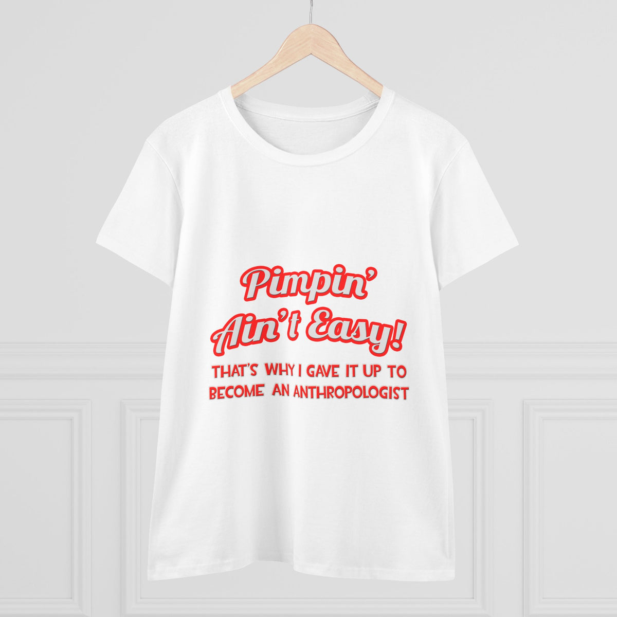 Pimpin' Ain't Easy .. Anthropologist - Women's Midweight Cotton Tee