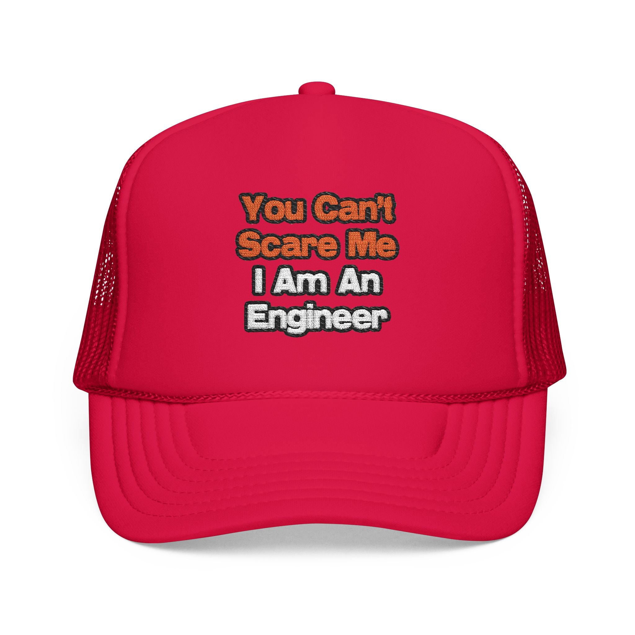 You Can't Scare Me...Engineer - Foam Trucker Hat