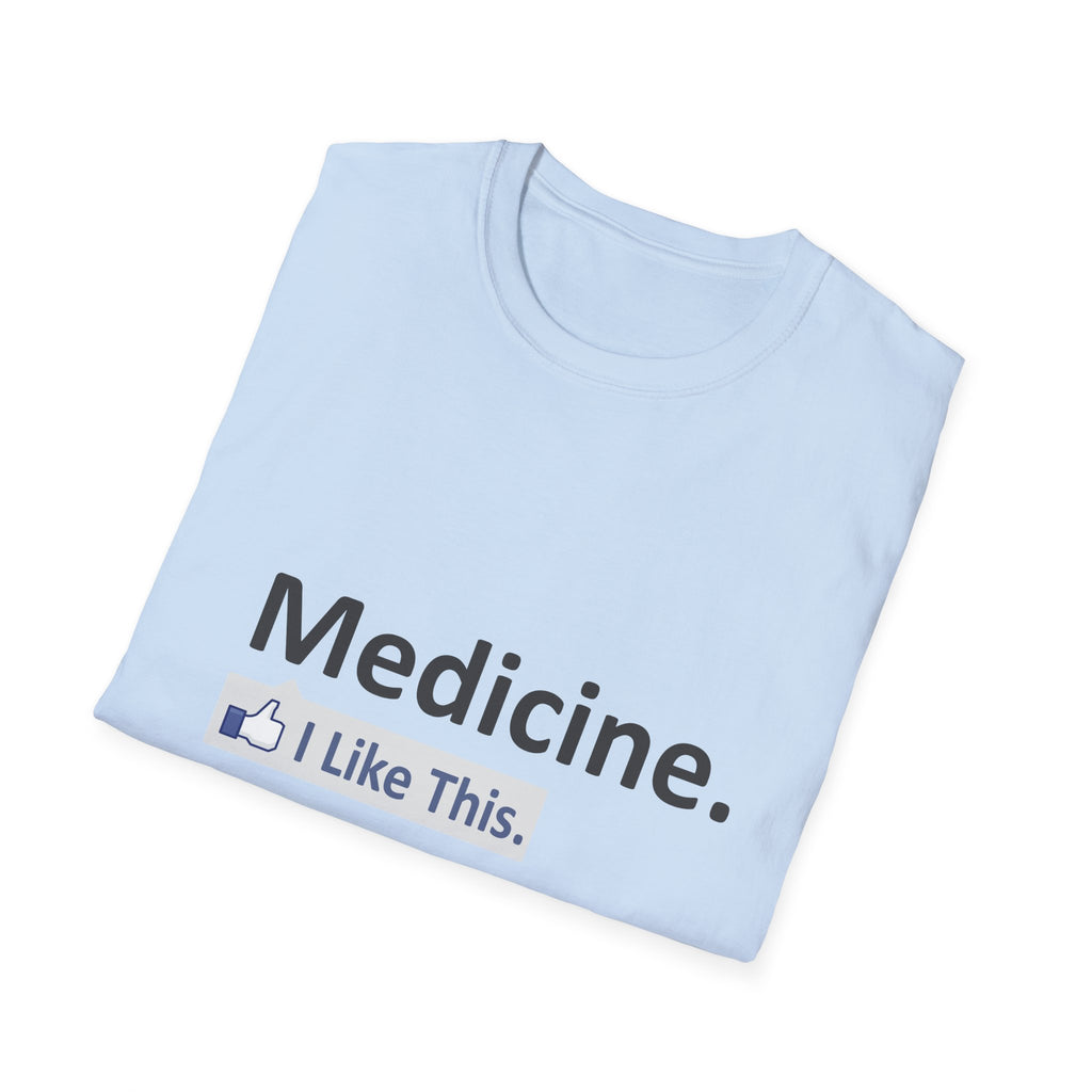 Medicine...I Like This - Unisex Softstyle T-Shirt