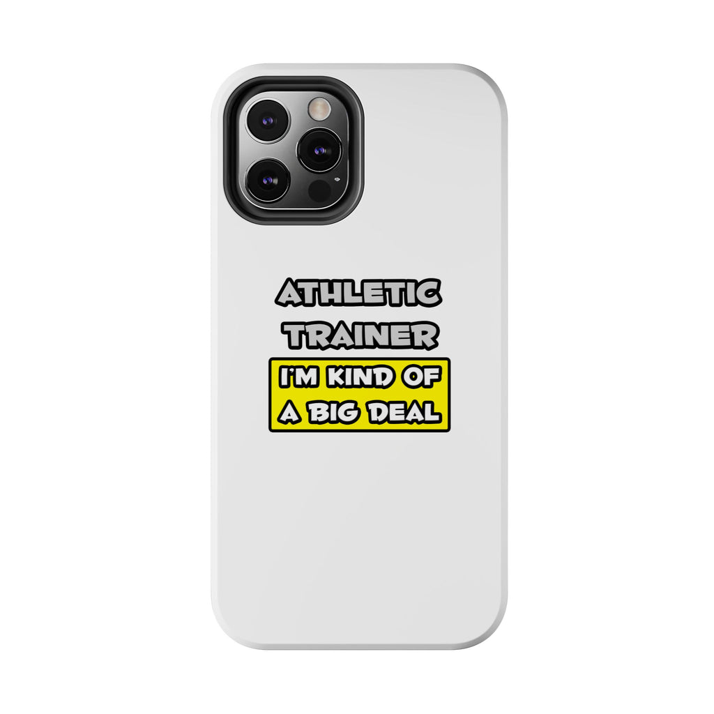 Athletic Trainer .. I'm Kind of a Big Deal - Tough Phone Cases