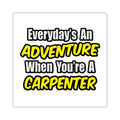Everyday's An Adventure...Carpenter - Square Stickers