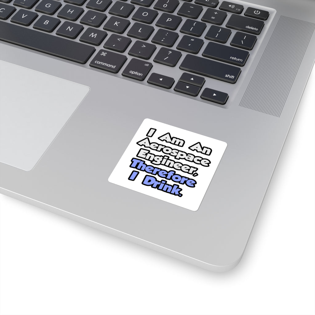I Am An Aerospace Engineer, Therefore I Drink - Square Stickers