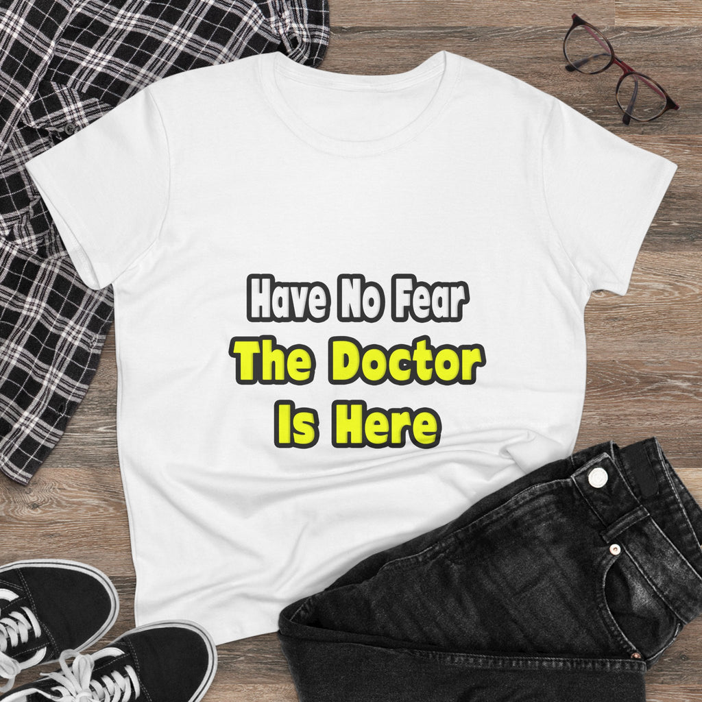 No Fear, The Doctor Is Here - Women's Midweight Cotton Tee