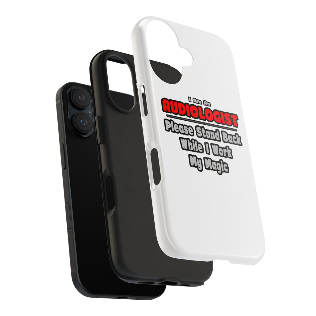 Audiologist ... Stand Back ... Work My Magic - Tough Phone Cases