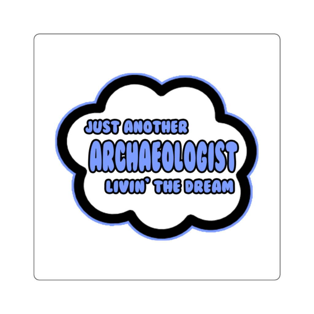 Archaeologist .. Livin' The Dream - Square Stickers