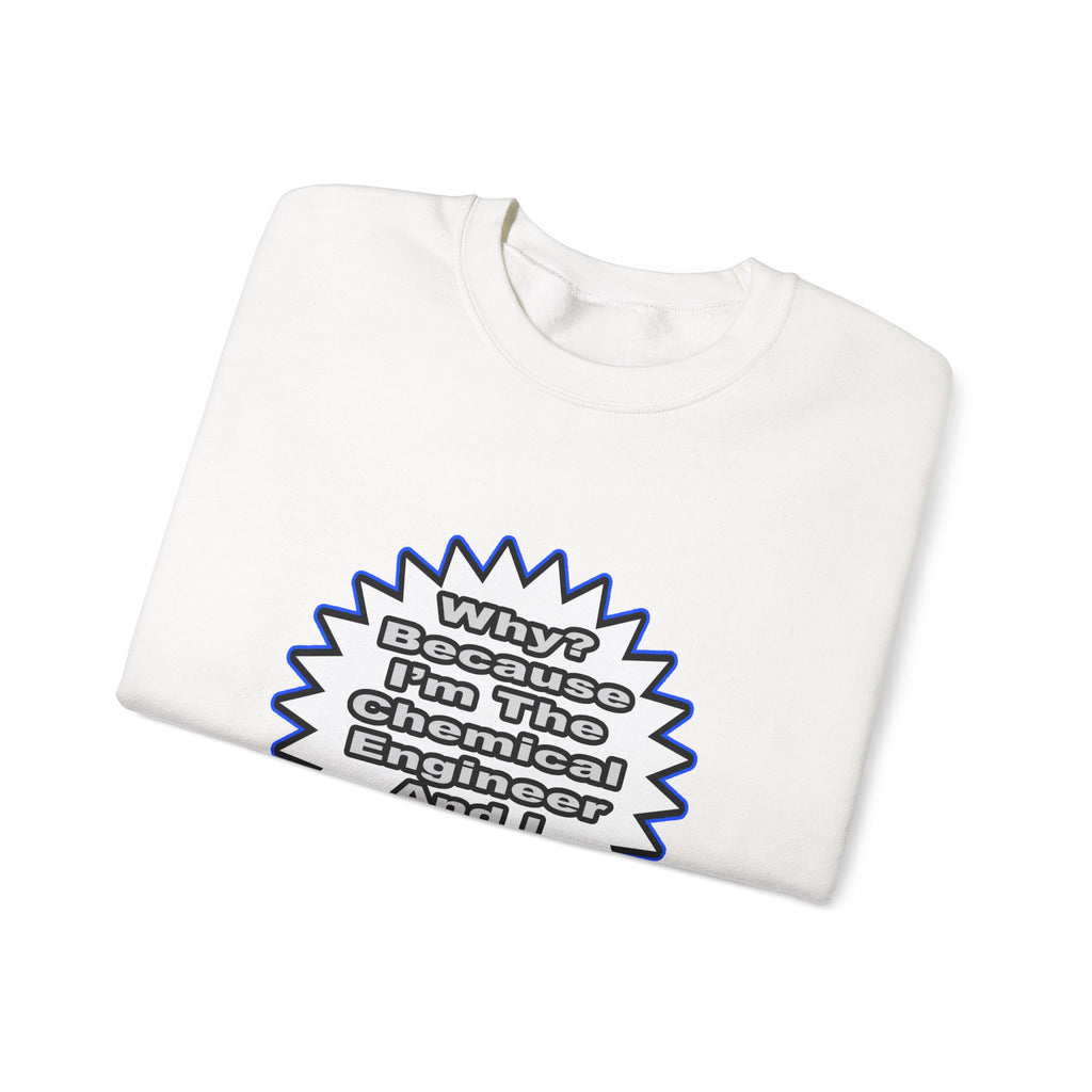 Chemical Engineer...Because I Said So - Unisex Heavy Blend™ Crewneck Sweatshirt