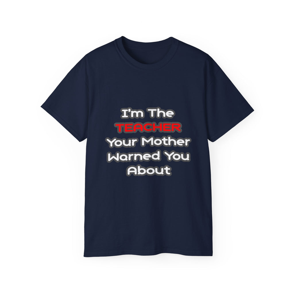Teacher...Mother Warned You About - Unisex Ultra Cotton Tee