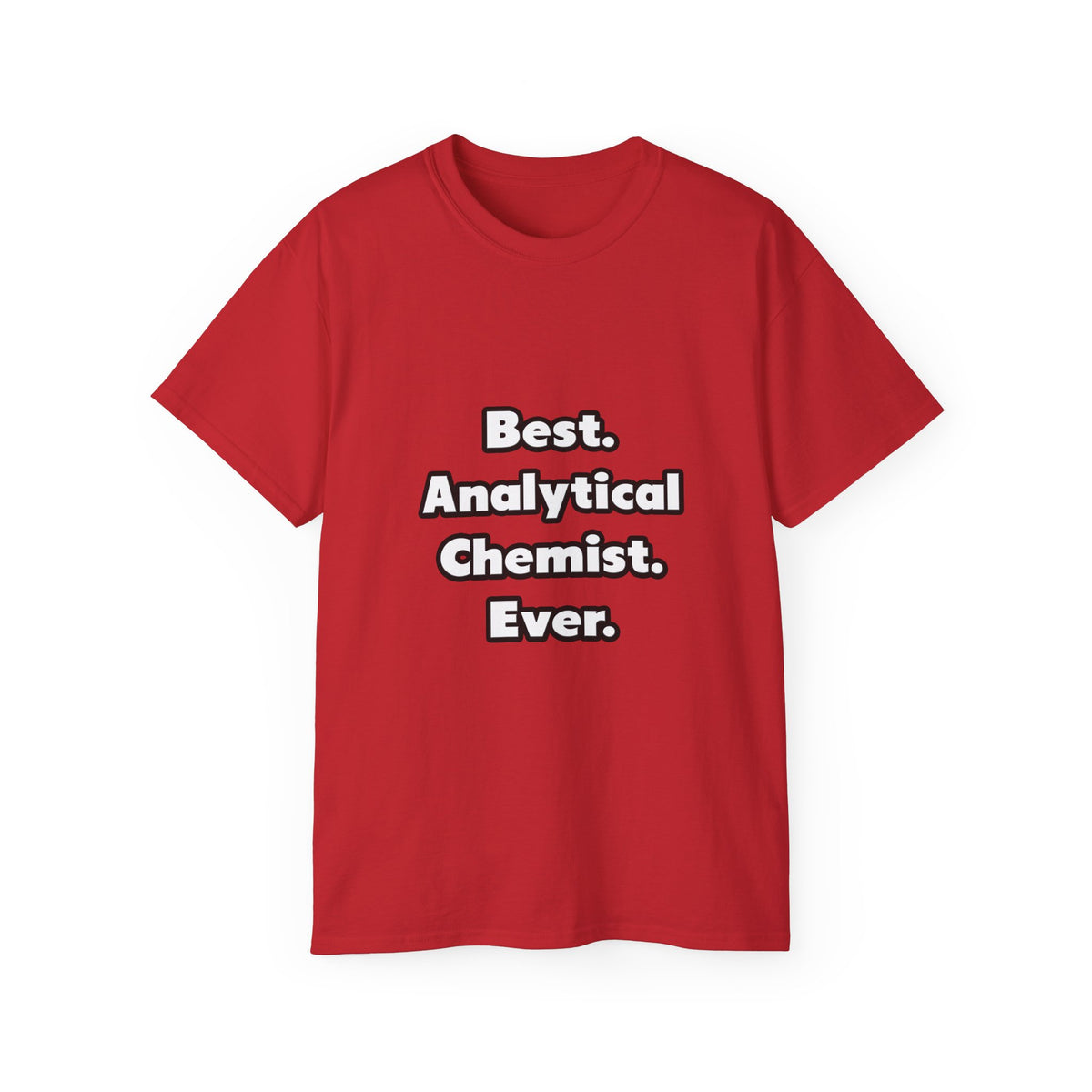 Best. Analytical Chemist. Ever - Unisex Ultra Cotton Tee