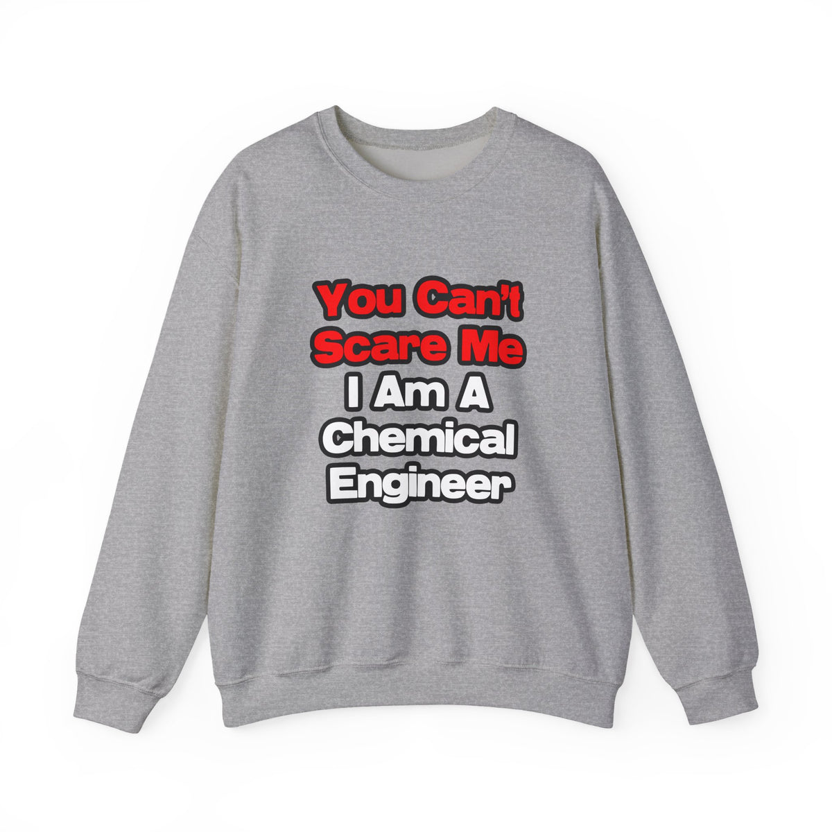 You Can't Scare Me...Chemical Engineer - Unisex Heavy Blend™ Crewneck Sweatshirt