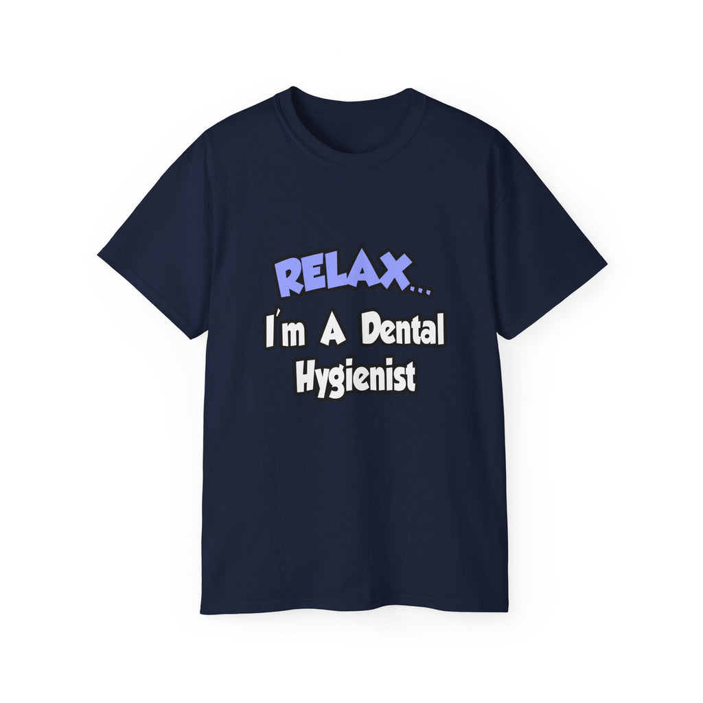 Relax...I'm A Dental Hygienist - Unisex Ultra Cotton Tee