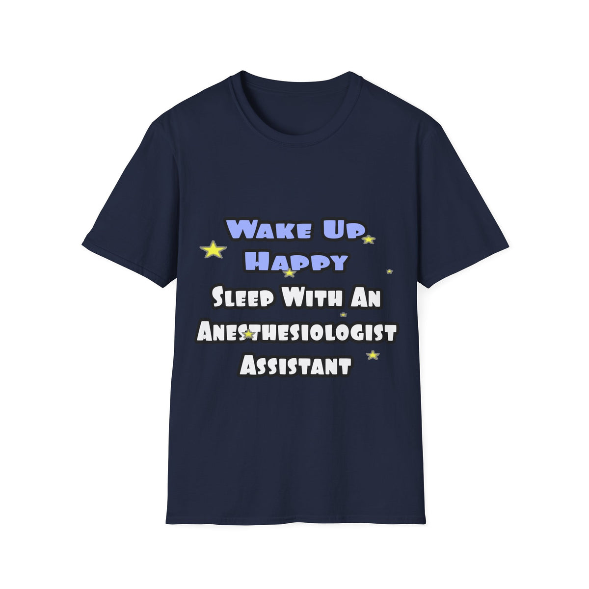 Wake Up Happy .. Sleep With Anesthesiologist Asst - Unisex Softstyle T-Shirt