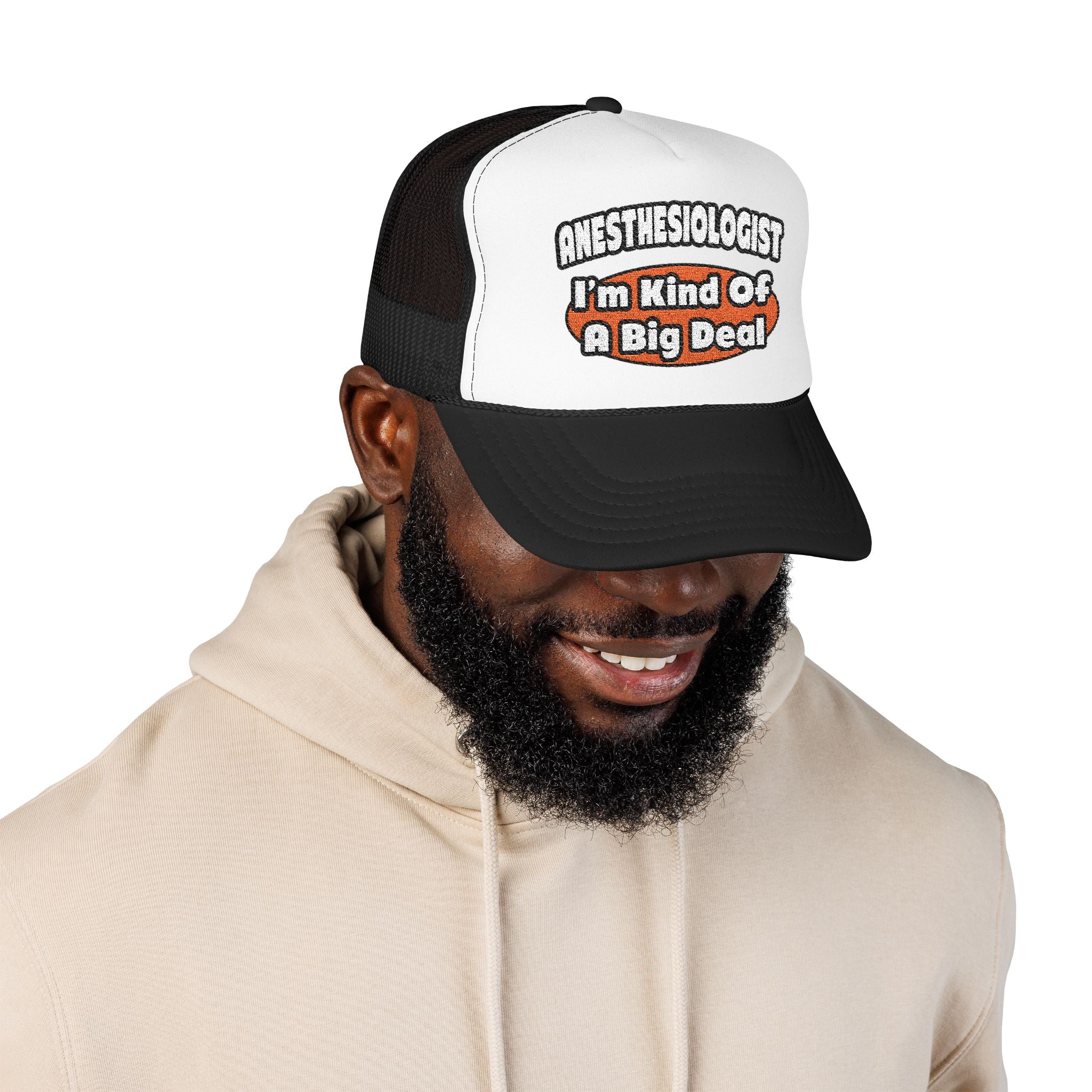 Anesthesiologist...Big Deal - Foam Trucker Hat