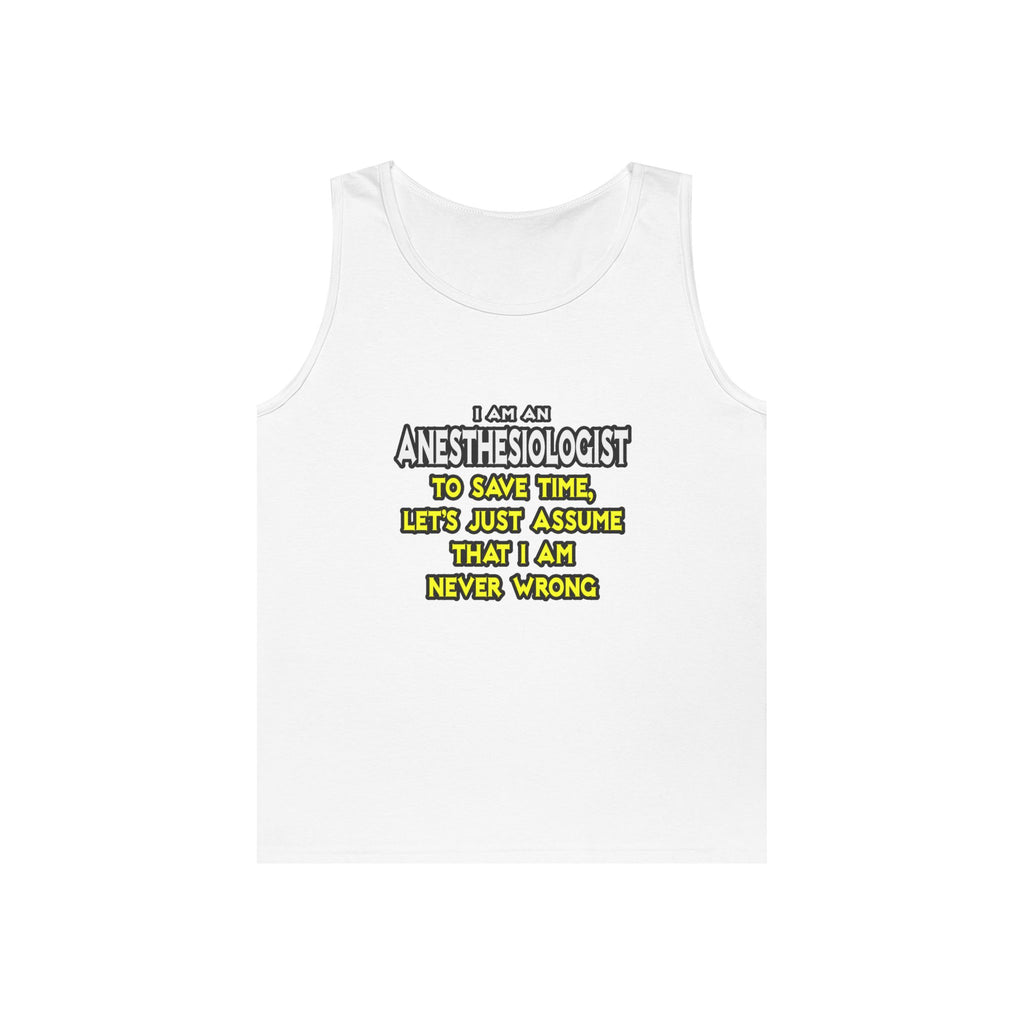 Anesthesiologist...Assume I Am Never Wrong - Unisex Heavy Cotton Tank Top