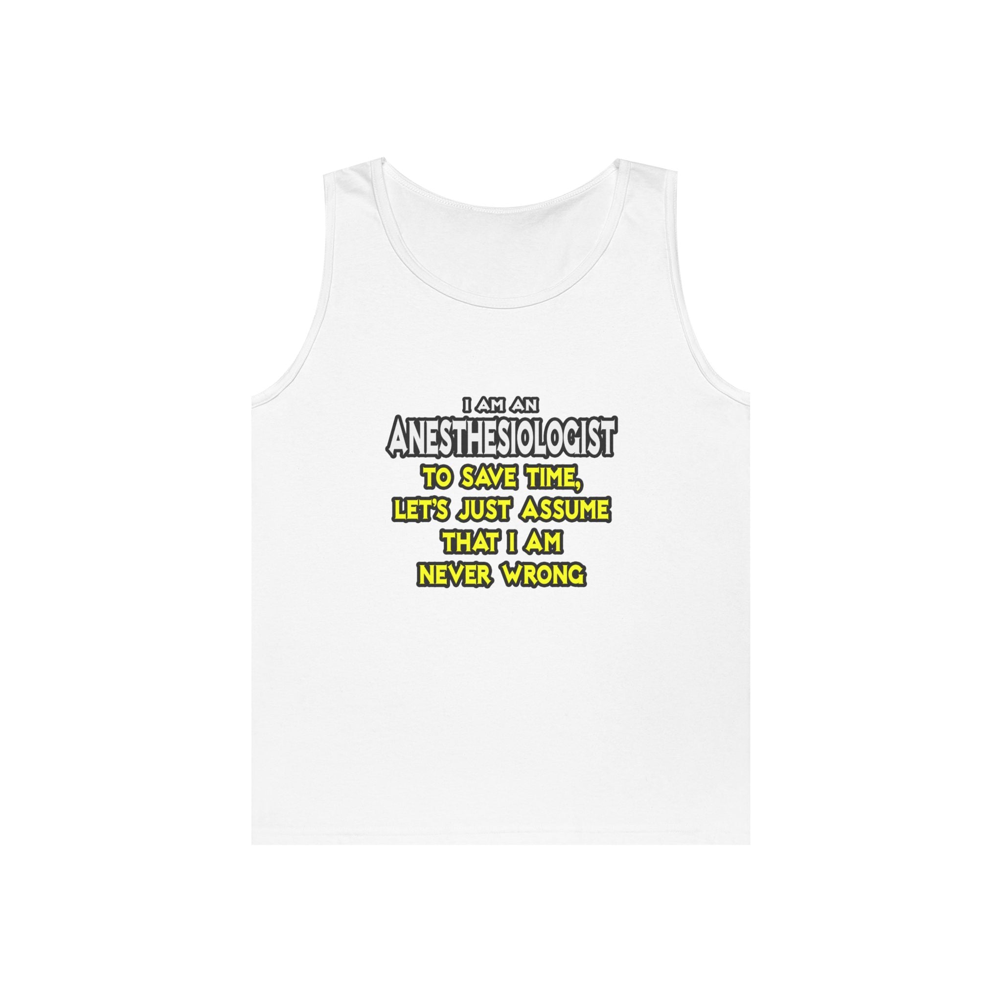 Anesthesiologist...Assume I Am Never Wrong - Unisex Heavy Cotton Tank Top