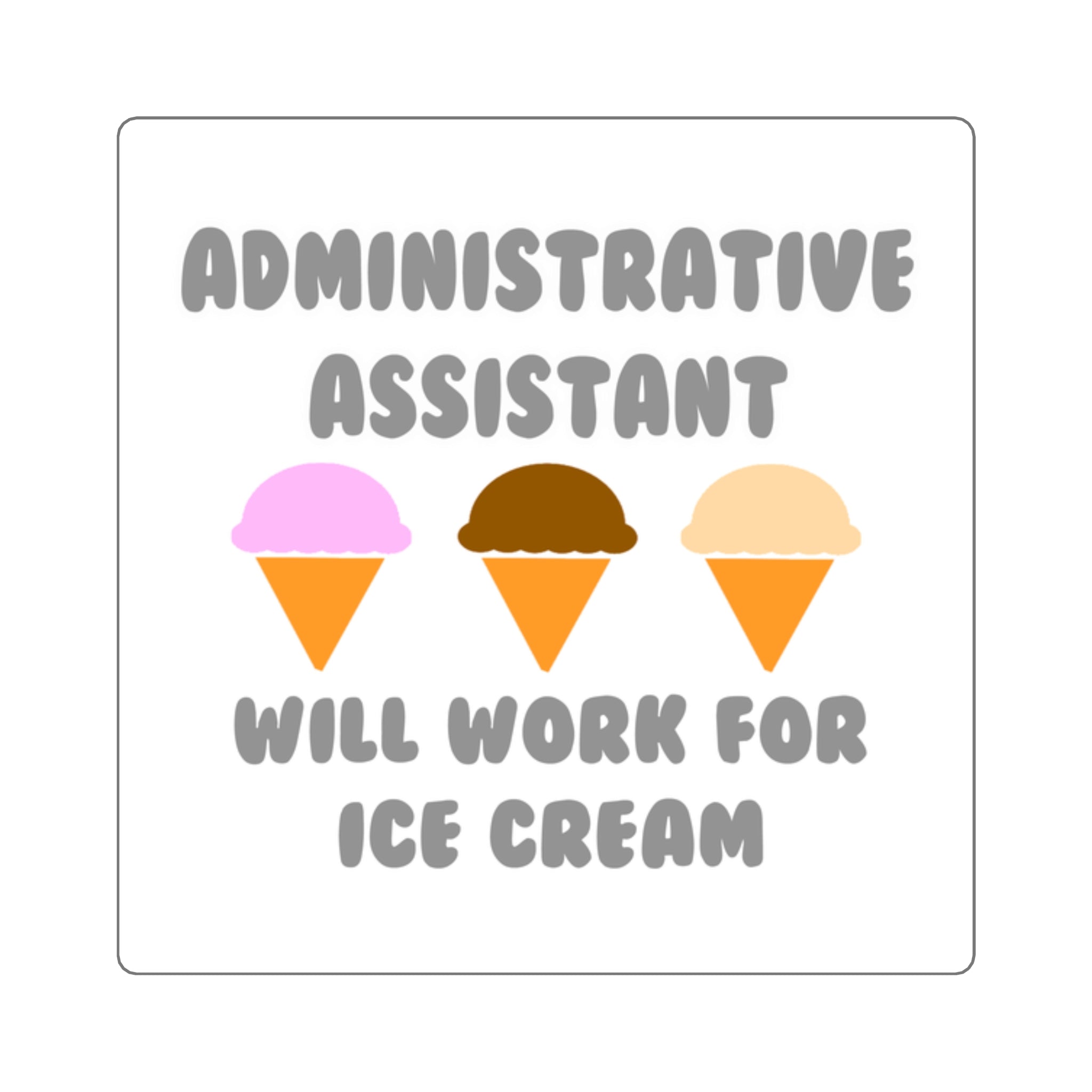 Administrative Asst ... Will Work For Ice Cream - Square Stickers