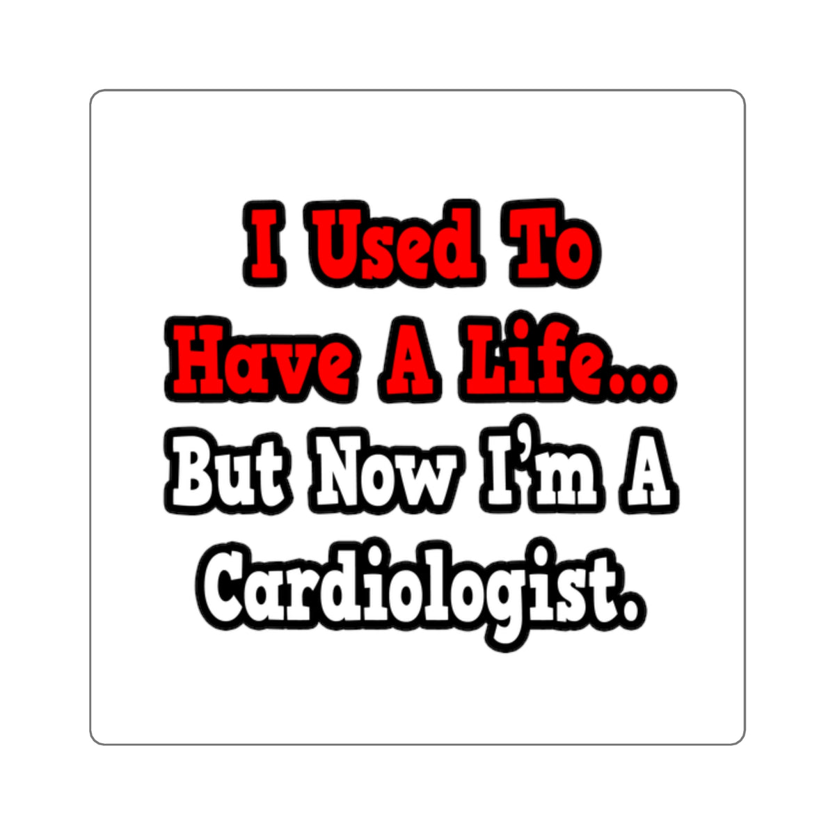 I Used to Have a Life...Cardiologist - Square Stickers