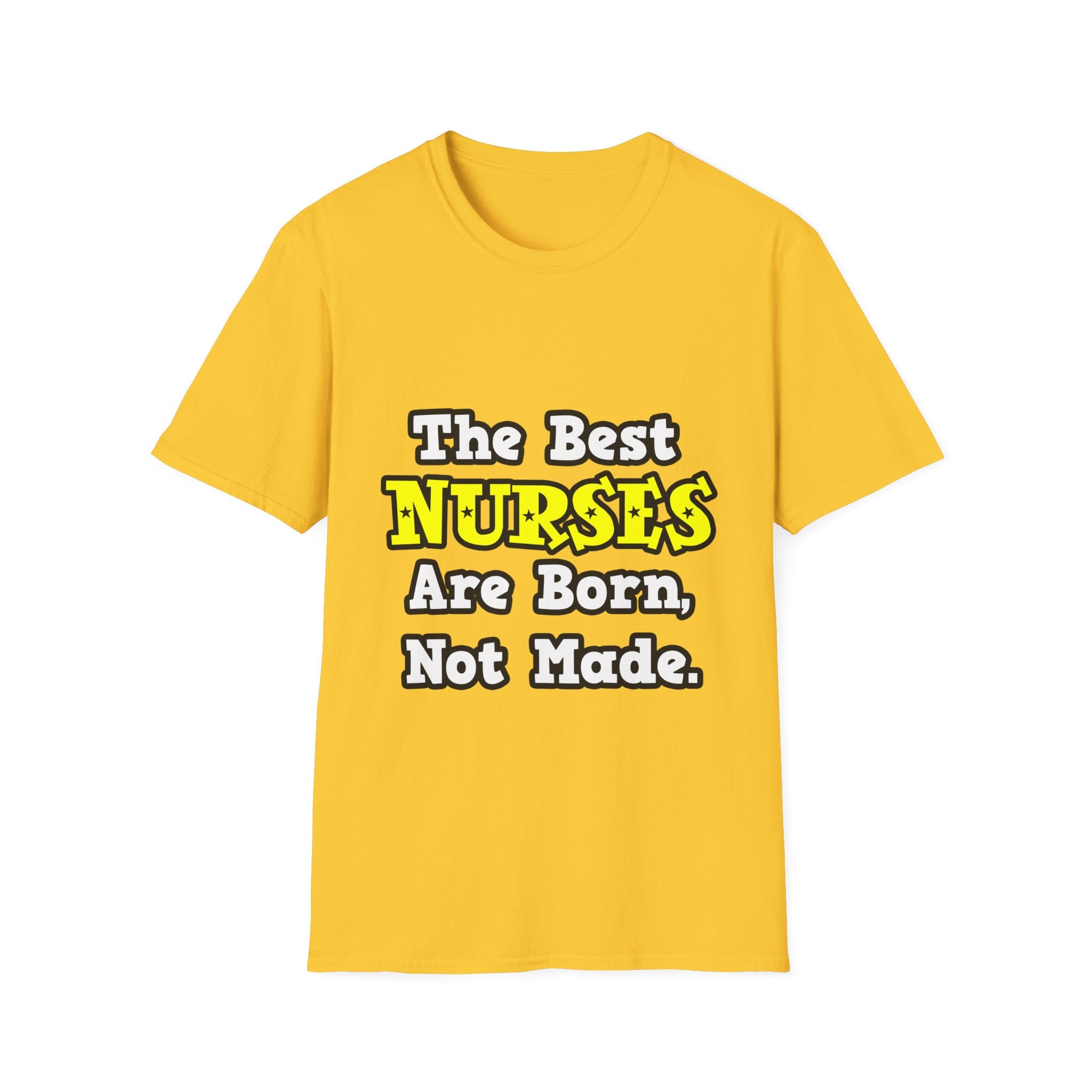 The Best Nurses Are Born, Not Made - Unisex Softstyle T-Shirt