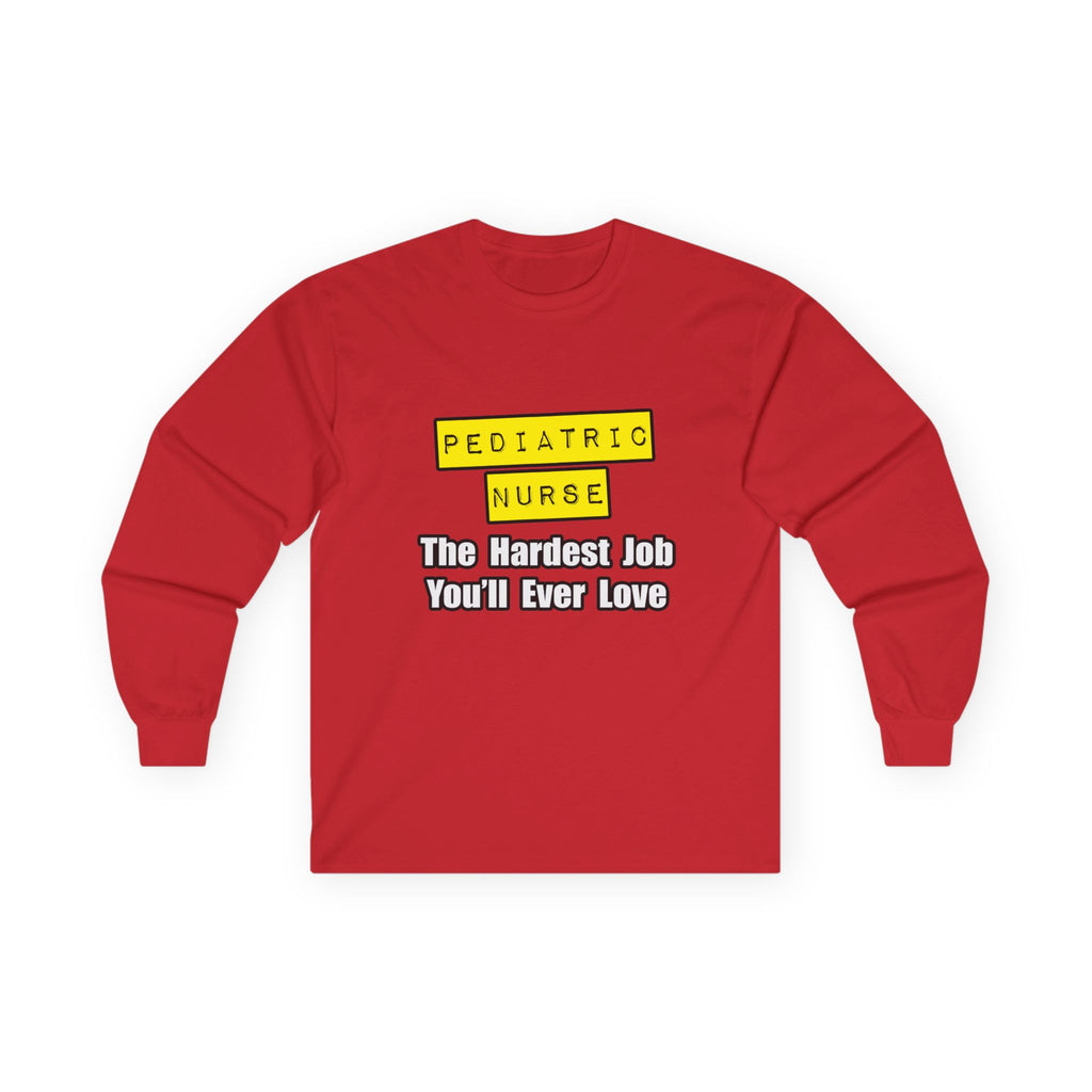 Pediatric Nurse...Hardest Job You'll Ever Love - Unisex Ultra Cotton Long Sleeve Tee