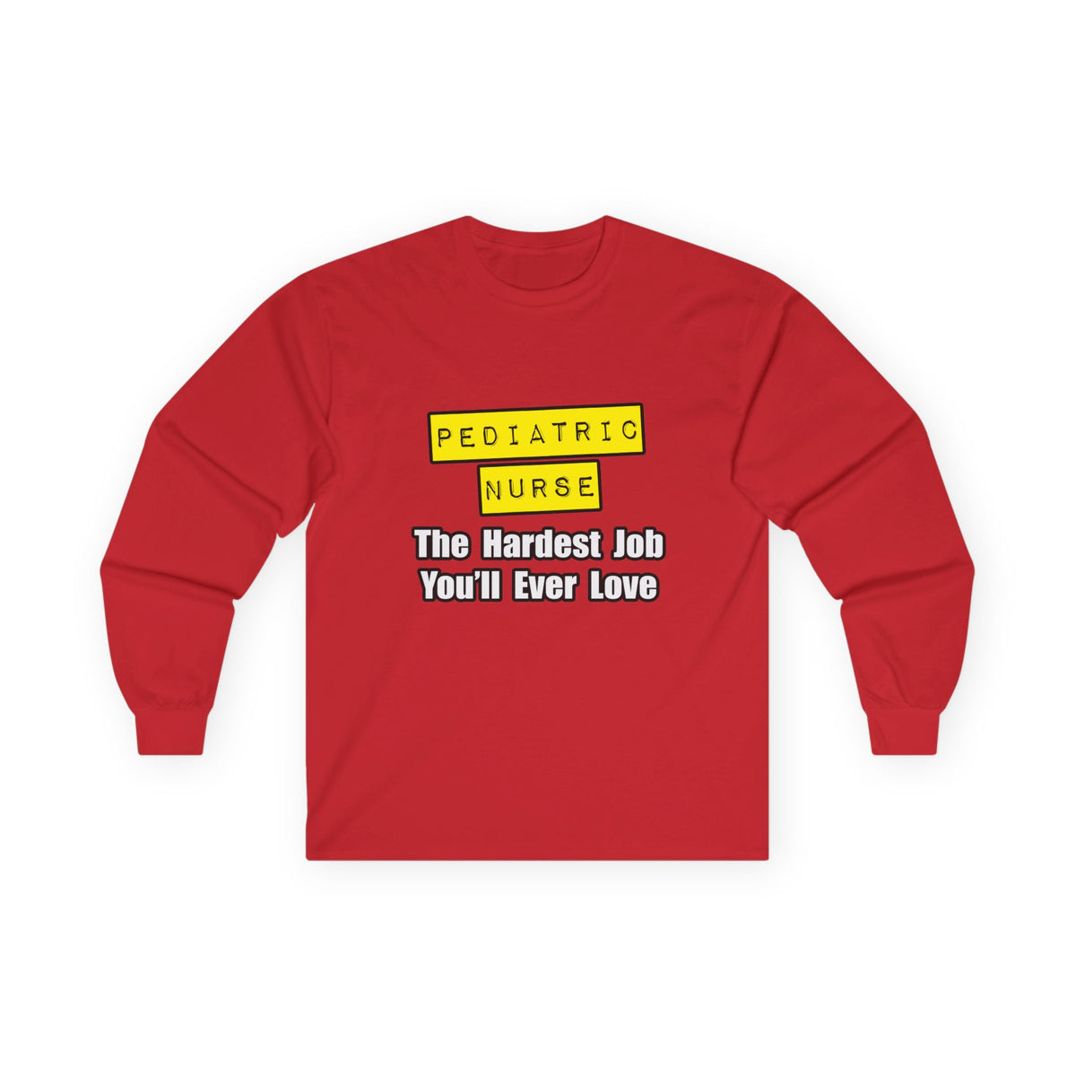Pediatric Nurse...Hardest Job You'll Ever Love - Unisex Ultra Cotton Long Sleeve Tee