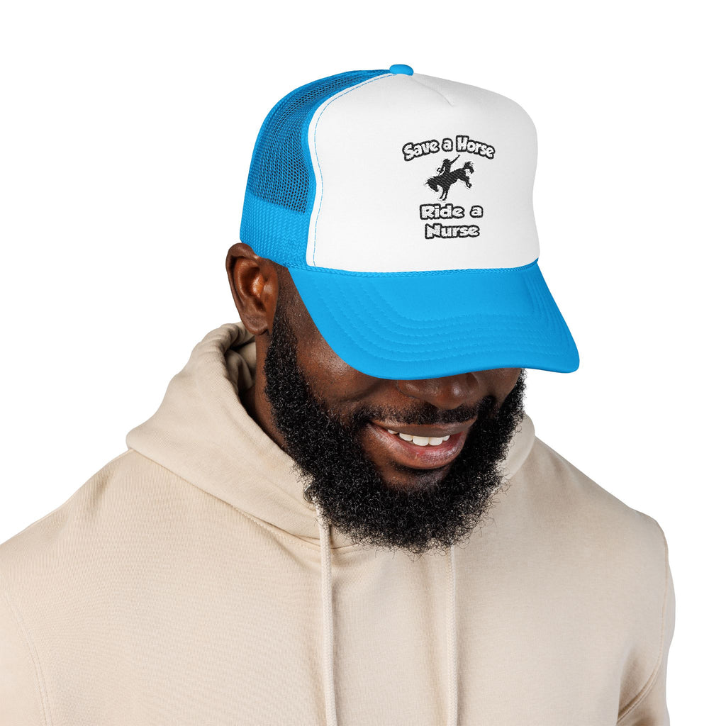 Save a Horse .. Ride a Nurse - Foam Trucker Hat