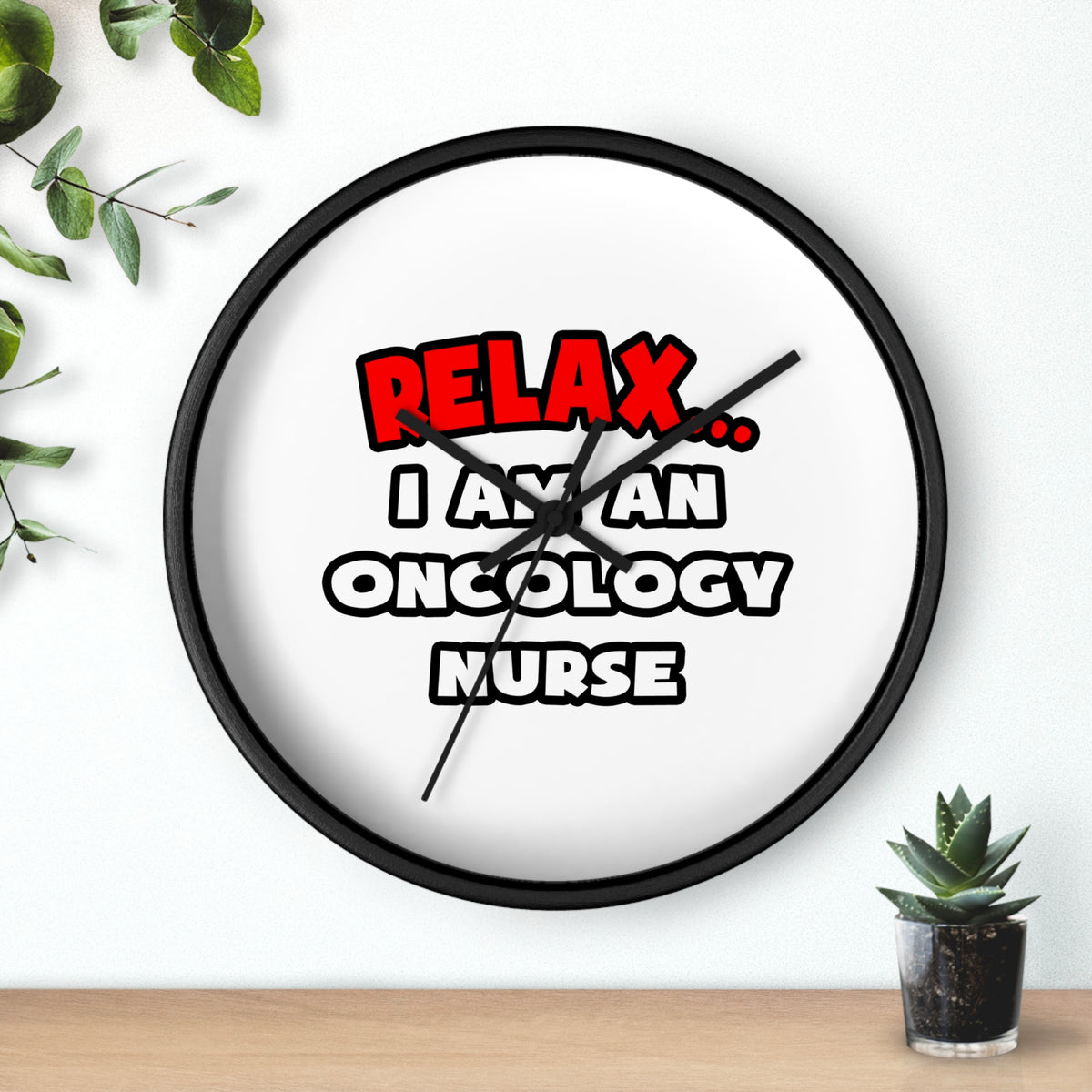 Relax ... I Am An Oncology Nurse - Wall Clock