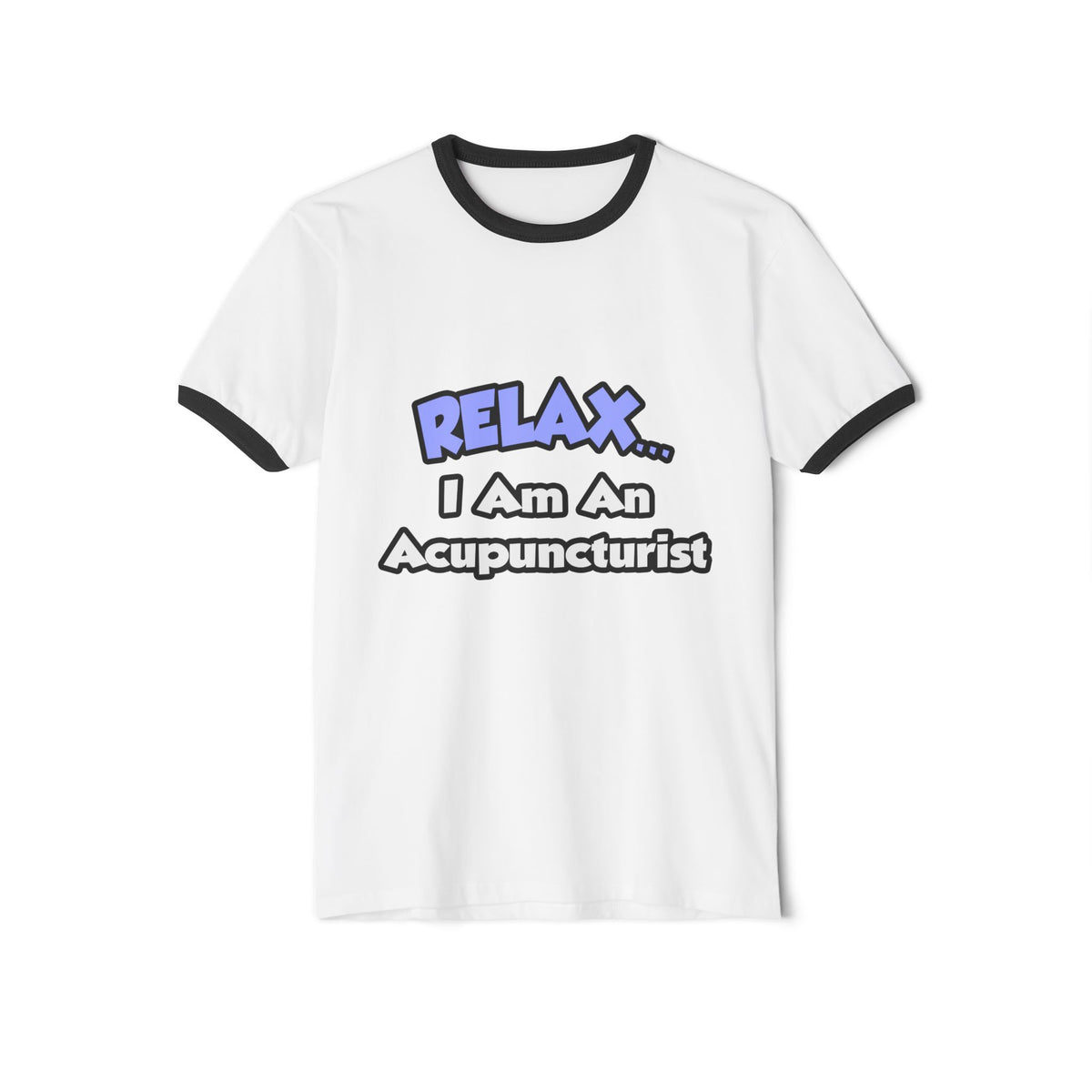 Relax .. I am an Acupuncturist - Unisex Cotton Ringer T-Shirt