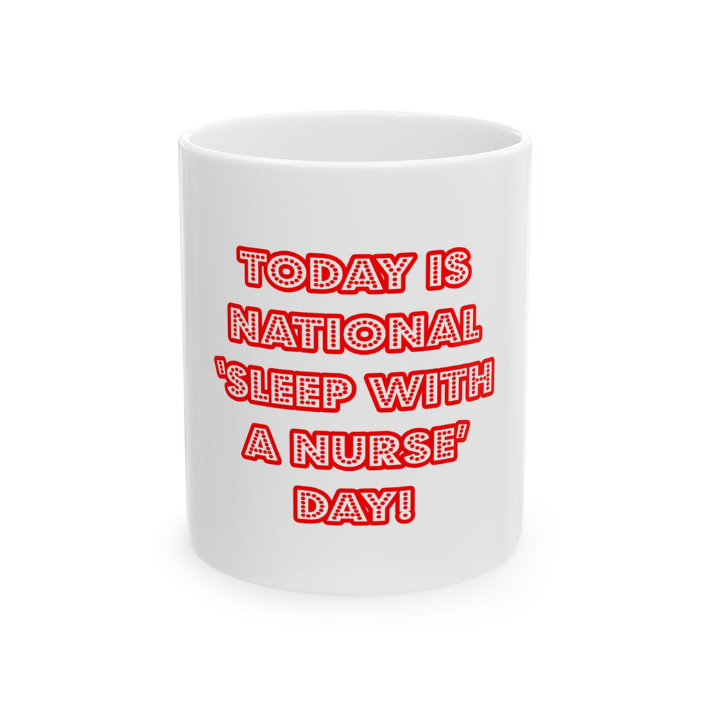 National 'Sleep With a Nurse' Day - Ceramic Mug, (11oz, 15oz)