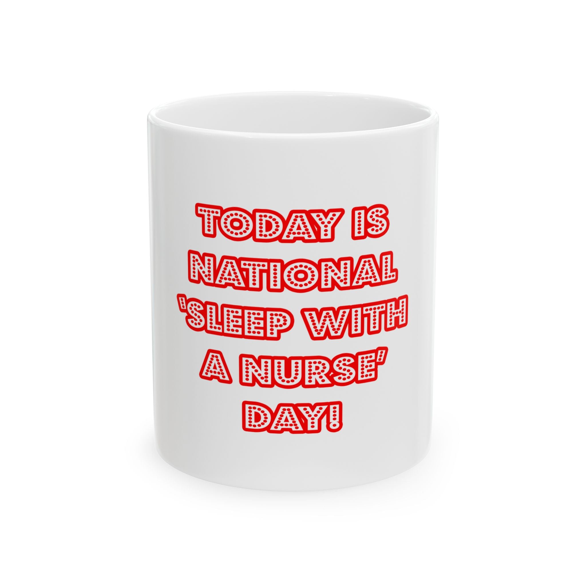 National 'Sleep With a Nurse' Day - Ceramic Mug, (11oz, 15oz)