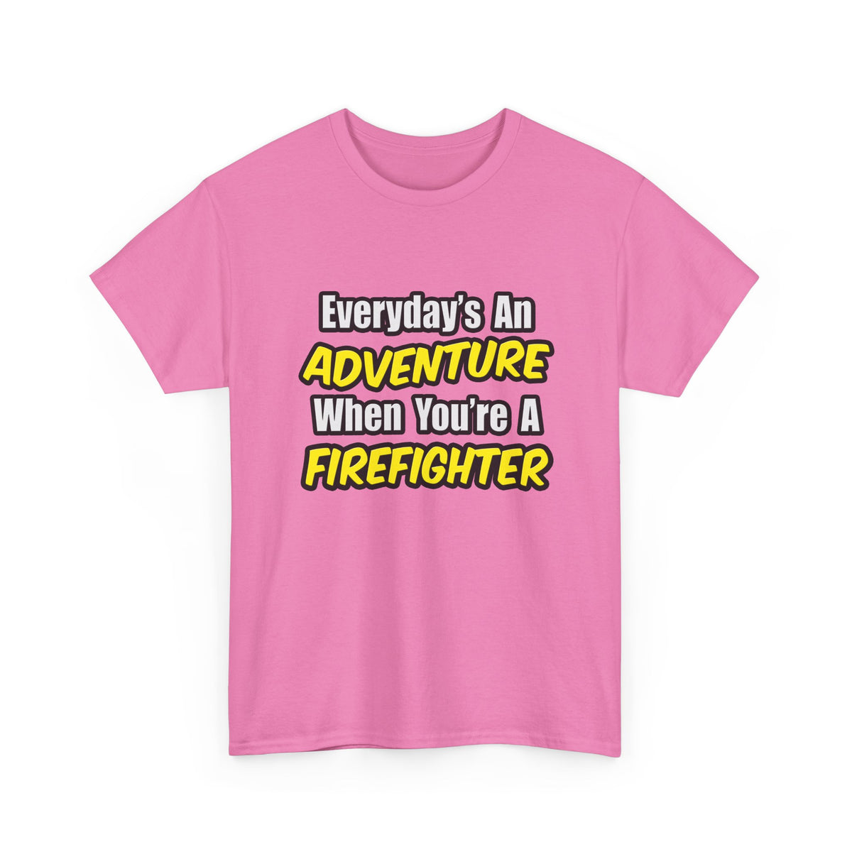 Everyday's An Adventure...Firefighter - Unisex Heavy Cotton Tee