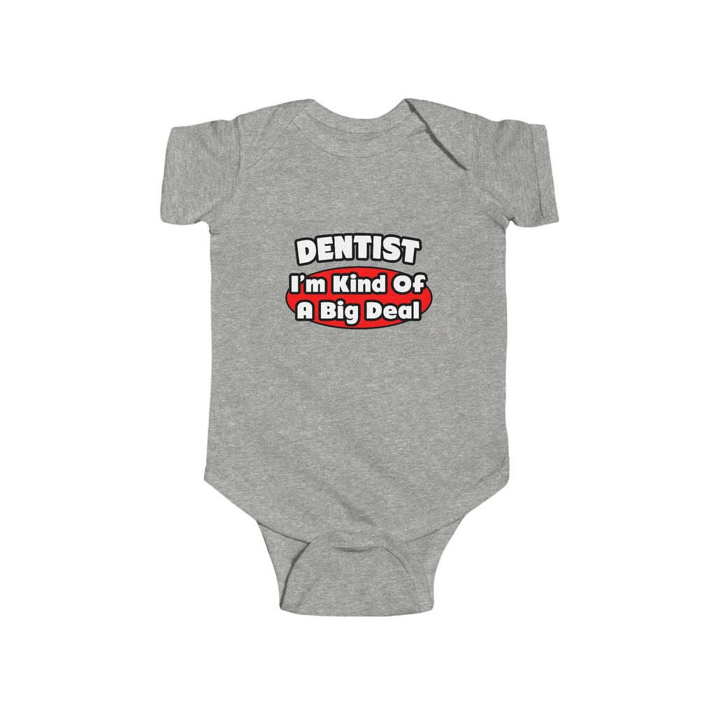 Dentist...Big Deal - Infant Fine Jersey Bodysuit