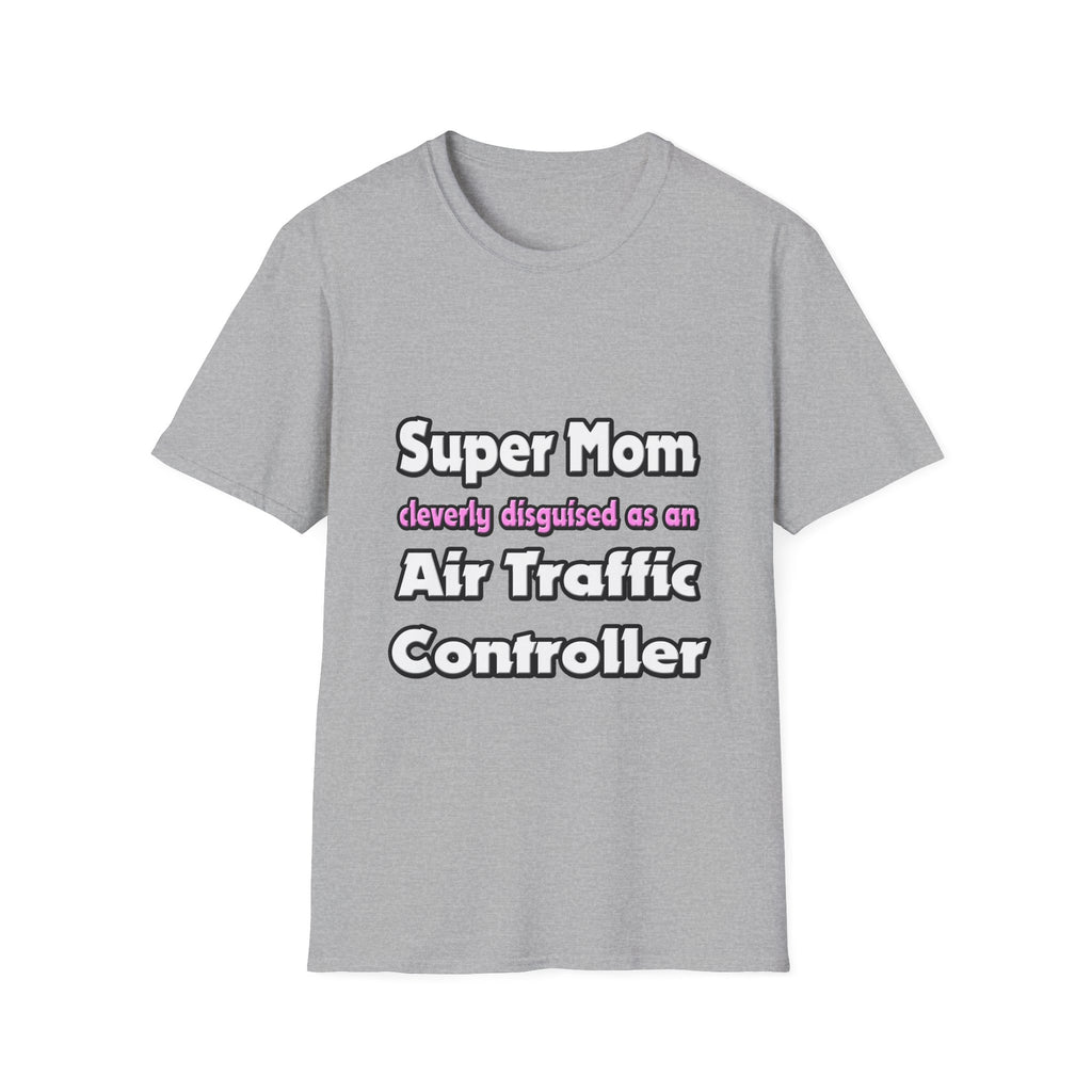 Super Mom ... Air Traffic Controller - Unisex Softstyle T-Shirt