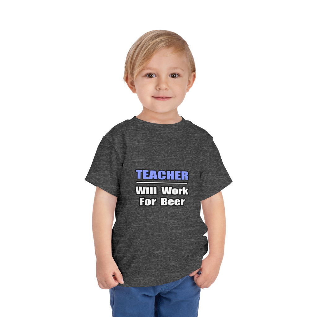 Teacher...Will Work For Beer - Toddler Short Sleeve Tee