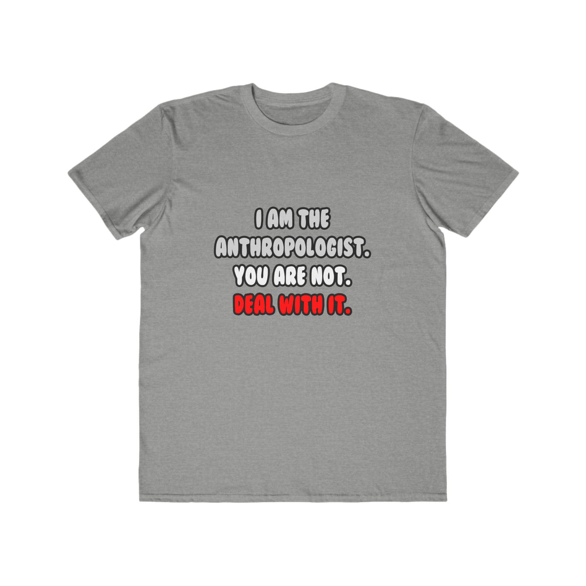 Deal With It ... Funny Anthropologist - Men's Lightweight Fashion Tee