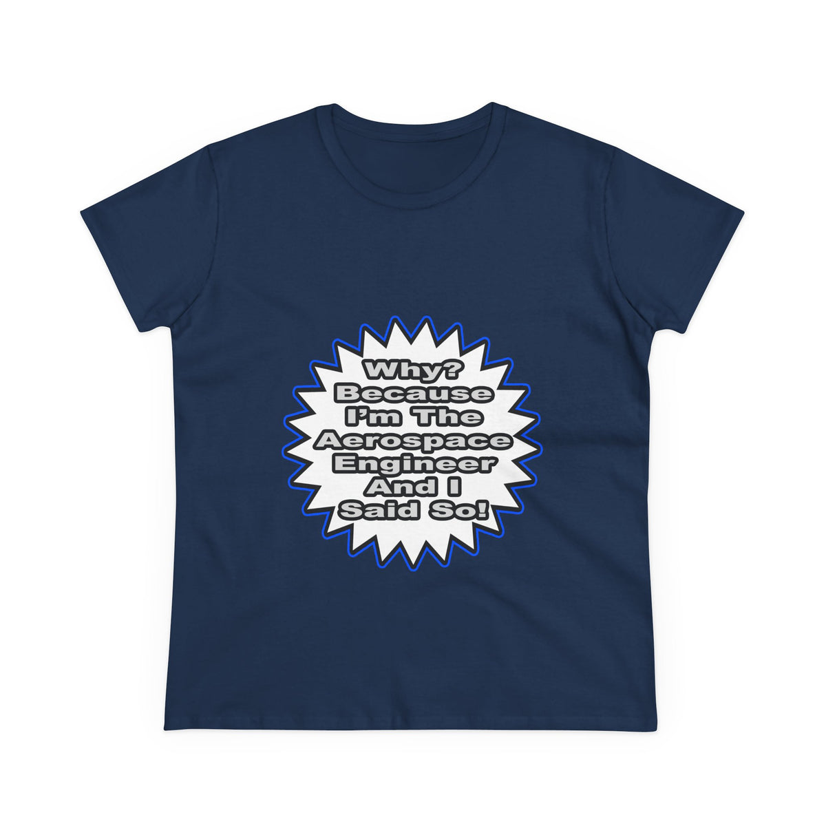 Aerospace Engineer...Because I Said So - Women's Midweight Cotton Tee