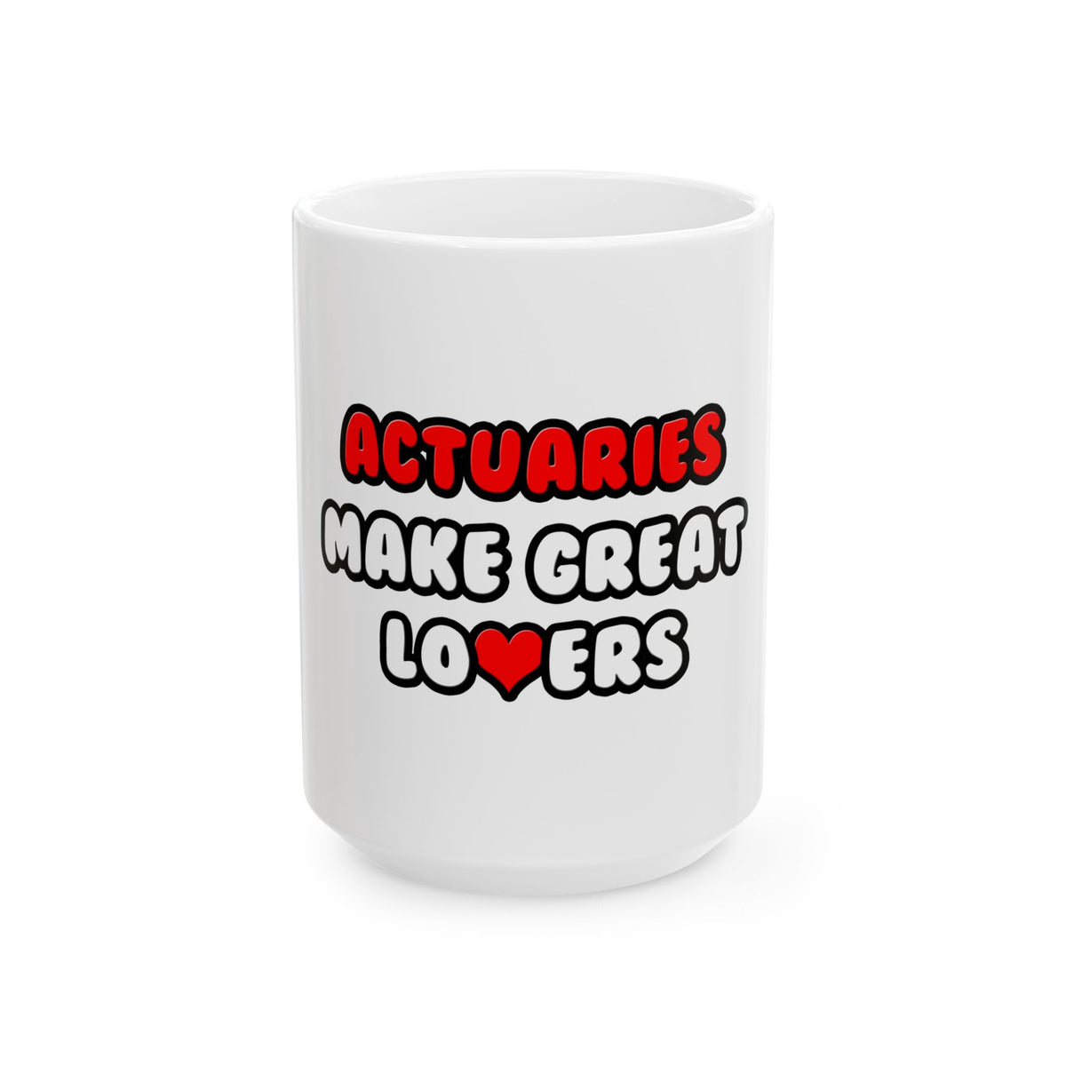 Actuaries Make Great Lovers   Copy - Ceramic Mug, (11oz, 15oz)