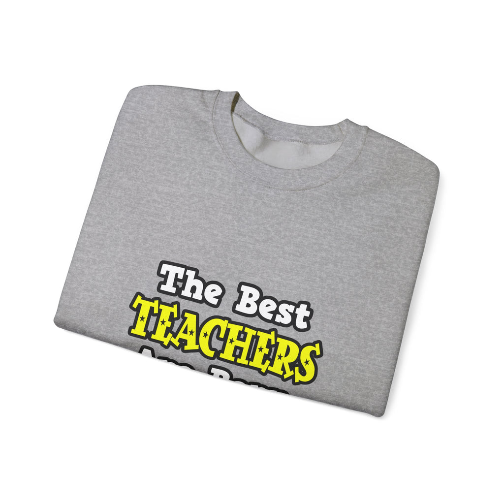 The Best Teachers Are Born, Not Made - Unisex Heavy Blend™ Crewneck Sweatshirt
