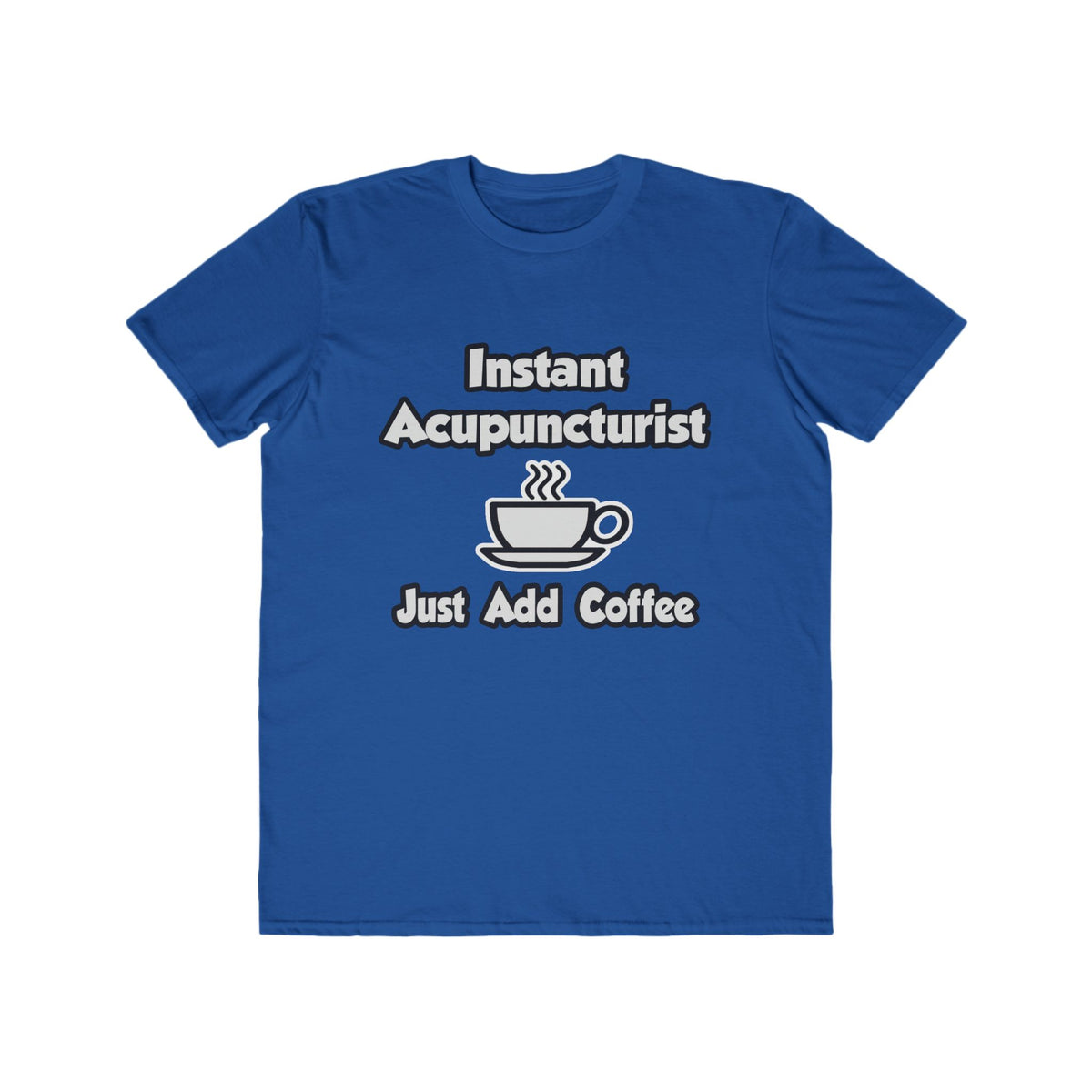Instant Acupuncturist .. Just Add Coffee - Men's Lightweight Fashion Tee
