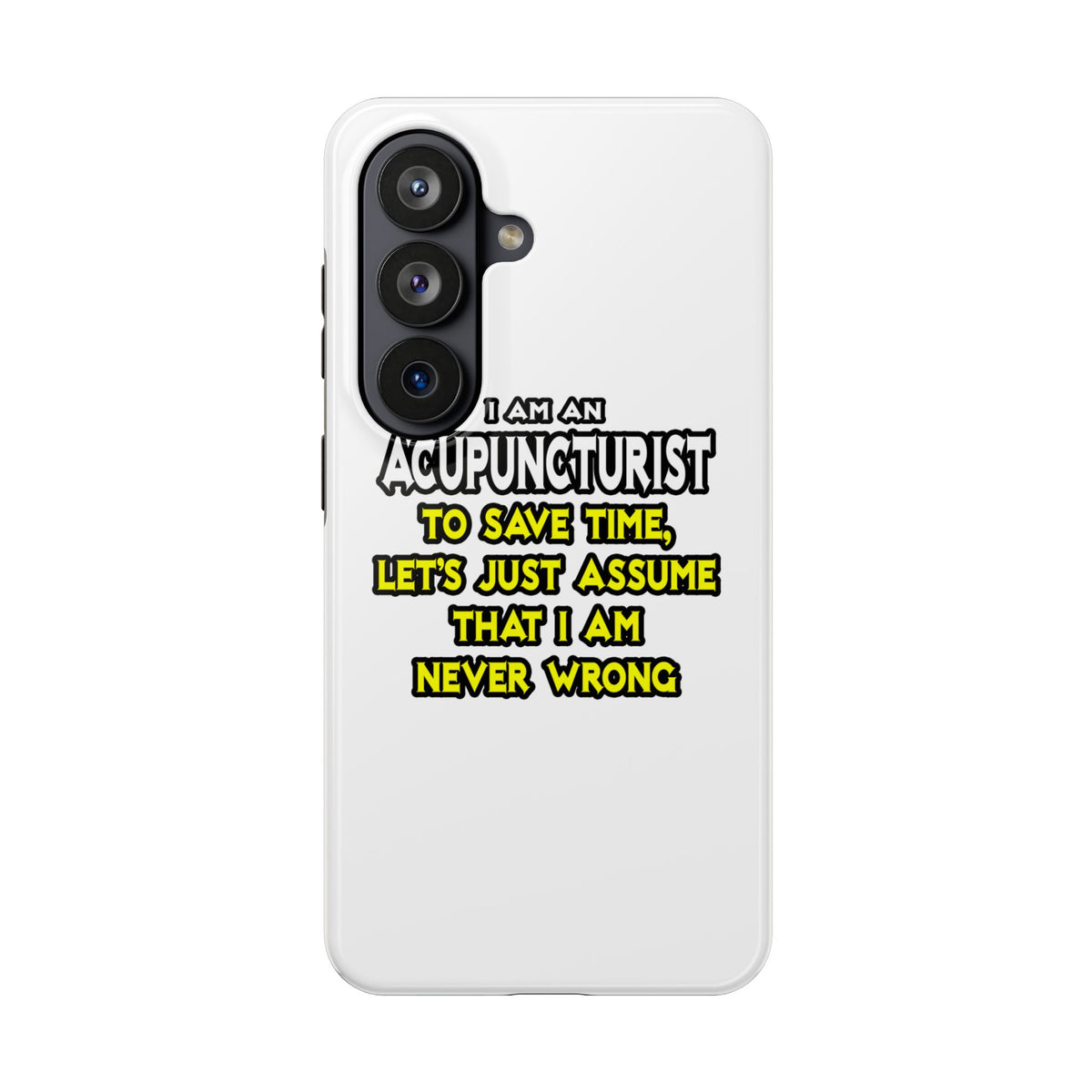 Acupuncturist .. Assume I Am Never Wrong - Tough Phone Cases